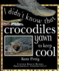 I_didn_t_know_that_crocodiles_yawn_to_keep_warm