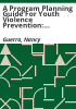 A_program_planning_guide_for_youth_violence_prevention