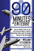 90_Minutes_at_Entebbe__The_Full_Inside_Story_of_the_Spectacular_Israeli_Counterterrorism_Strike_and_the_Daring_Rescue_of_103_Hostages