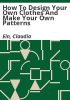 How_to_Design_Your_Own_Clothes_and_Make_Your_Own_Patterns